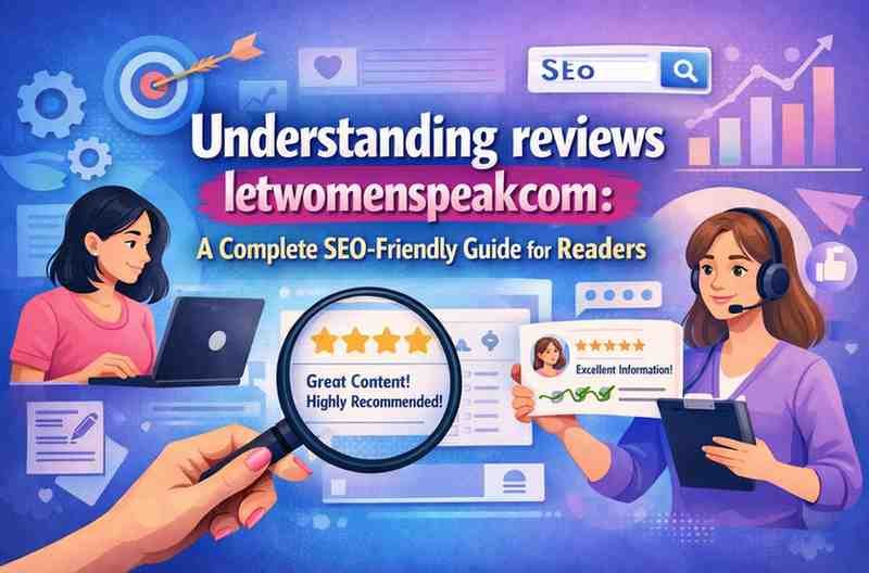 Understanding reviews letwomenspeakcom: A Complete SEO-Friendly Guide for Readers 1 reviews letwomenspeakcom